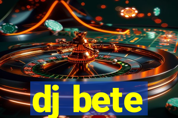 dj bete